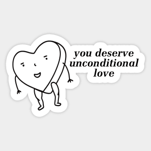 You Deserve Unconditional Love - Self Love Sticker